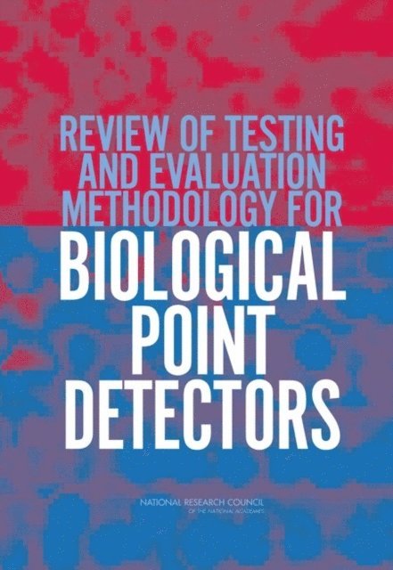 Committee on the Review of Testing and Evaluation Methodology for Biological Point Detectors, Board on Chemical Sciences and Technology, Division on Earth and Life Studies, National Research Council - Review of Testing and Evaluation Methodology for Biological Point Detectors, E-bok