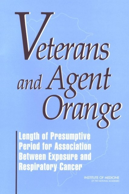 Committee to Review the Health Effects in Vietnam Veterans of Exposure to Herbicides, Board on Health Promotion and Disease Prevention, Institute of Medicine - Veterans and Agent Orange, E-bok