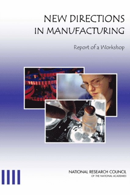 Committee on New Directions in Manufacturing, Board on Manufacturing and Engineering Design, Division on Engineering and Physical Sciences, National Research Council - New Directions in Manufacturing, E-bok