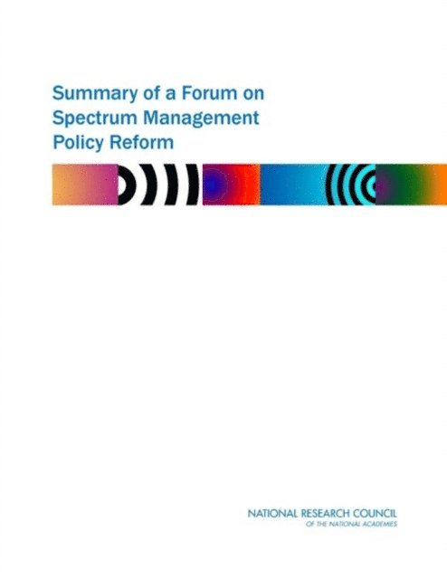 Committee on Wireless Technology Prospects and Policy Options, Computer Science and Telecommunications Board, National Research Council - Summary of a Forum on Spectrum Management Policy Reform, E-bok