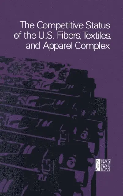 and Apparel Industry Panel Fibers, Textiles, Committee on Technology and International Economic and Trade Issues of the Office of the Foreign Secretary, Commission on Engineering and Technical Systems, National Research Council - Competitive Status of the U.S. Fibers, Textiles, and Apparel Complex, E-bok. Tillgänglighet: Lägg i varukorg