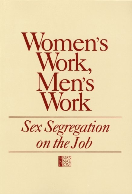 Commission on Behavioral and Social Sciences and Education, Division of Behavioral and Social Sciences and Education, National Research Council, Barbara F. Reskin, Heidi I. Hartmann - Women's Work, Men's Work, E-bok