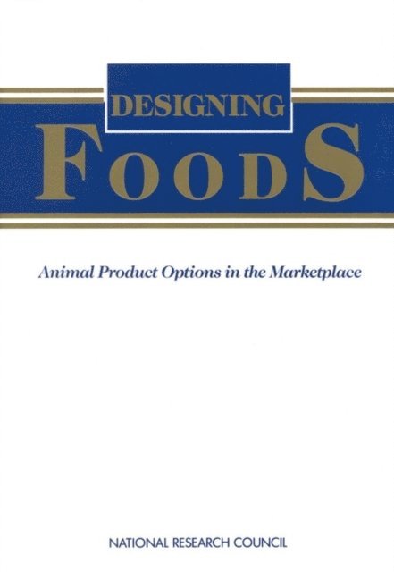 Committee on Technological Options to Improve the Nutritional Attributes of Animal Products, Board on Agriculture, National Research Council - Designing Foods, E-bok