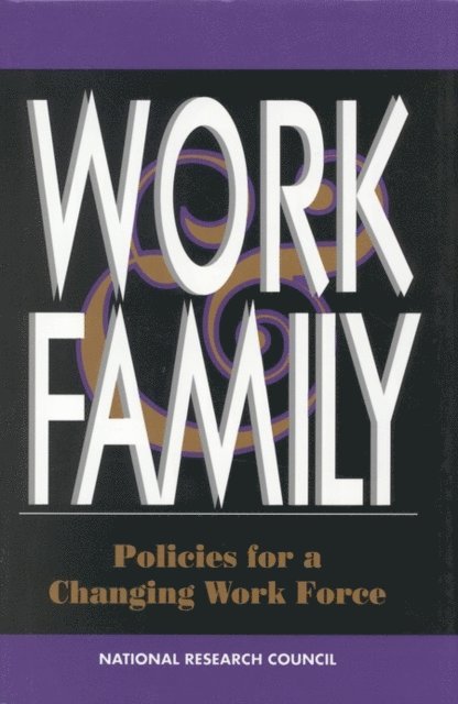 Panel on Employer Policies and Working Families, Commission on Behavioral and Social Sciences and Education, Division of Behavioral and Social Sciences and Education, National Research Council, Marianne A. Ferber, with La Rue Allen - Work and Family, E-bok