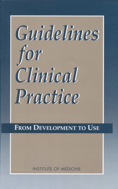 Committee on Clinical Practice Guidelines, Institute of Medicine, Marilyn J. Field, Kathleen N. Lohr - Guidelines for Clinical Practice, E-bok