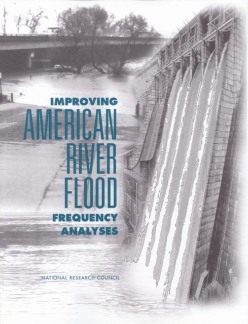 Committee on American River Flood Frequencies, Environment and Resources Commission on Geosciences, Division on Earth and Life Studies, National Research Council - Improving American River Flood Frequency Analyses, E-bok