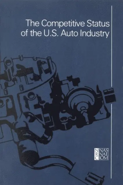 Automobile Panel, Committee on Technology and International Economic and Trade Issues of the Office of the Foreign Secretary, Commission on Engineering and Technical Systems, National Research Council - Competitive Status of the U.S. Auto Industry, E-bok. Tillgänglighet: Lägg i varukorg