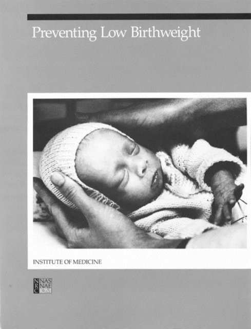 Committee to Study the Prevention of Low Birthweight, Division of Health Promotion and Disease Prevention, Institute of Medicine - Preventing Low Birthweight, E-bok