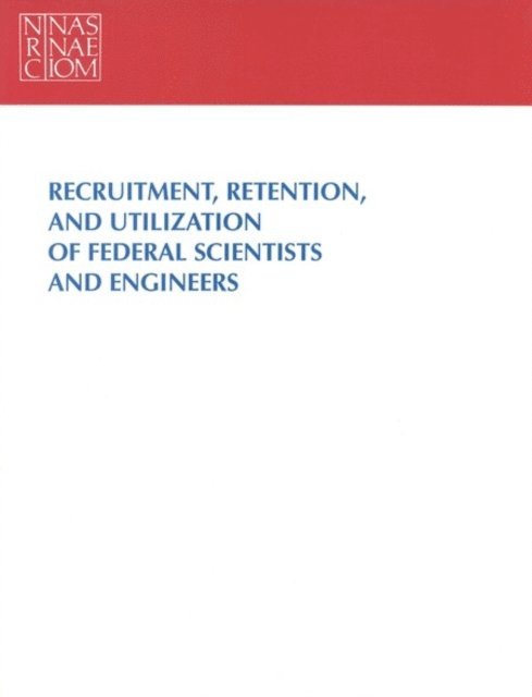 Committee on Scientists and Engineers in the Federal Government, Office of Scientific and Engineering Personnel, Policy and Global Affairs - Recruitment, Retention, and Utilization of Federal Scientists and Engineers, E-bok