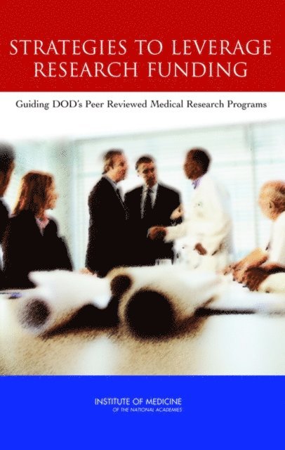 Committee on Alternative Funding Strategies for DOD's Peer Reviewed Medical Research Programs, Medical Follow-Up Agency, Board on Health Sciences Policy, Institute of Medicine, Michael McGeary, Kathi E. Hanna - Strategies to Leverage Research Funding, E-bok