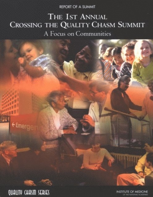 Committee on the Crossing the Quality Chasm: Next Steps Toward a New Health Care System, Board on Health Care Services, Institute of Medicine, Karen Adams, Ann C. Greiner, Janet M. Corrigan - 1st Annual Crossing the Quality Chasm Summit, E-bok
