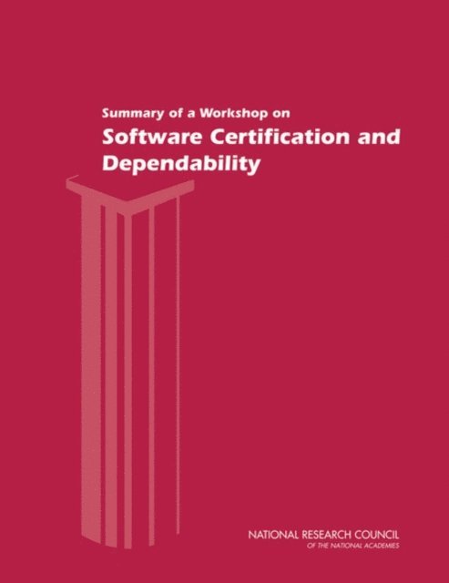 Committee on Certifiably Dependable Software Systems, Computer Science and Telecommunications Board, Division on Engineering and Physical Sciences, National Research Council - Summary of a Workshop on Software Certification and Dependability, E-bok