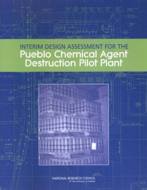 Committee to Assess Designs for Pueblo and Blue Grass Chemical Agent Destruction Pilot Plants, Board on Army Science and Technology, Division on Engineering and Physical Sciences, National Research Council - Interim Design Assessment for the Pueblo Chemical Agent Destruction Pilot Plant, E-bok