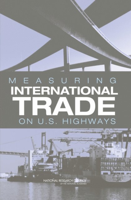Panel on Bureau of Transportation Statistics International Trade Traffic, Committee on National Statistics, Division of Behavioral and Social Sciences and Education, National Research Council, Joel L. Horowitz, Tom Plewes - Measuring International Trade on U.S. Highways, E-bok