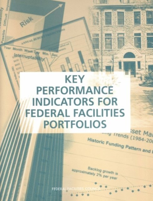 John H. Cable, Jocelyn S. Davis, Federal Facilities Council Ad Hoc, Committee on Performance Indicators for Federal Real Property Asset Management, Federal Facilities Council, Division on Engineering and Physical Sciences, National Research Council - Key Performance Indicators for Federal Facilities Portfolios, E-bok