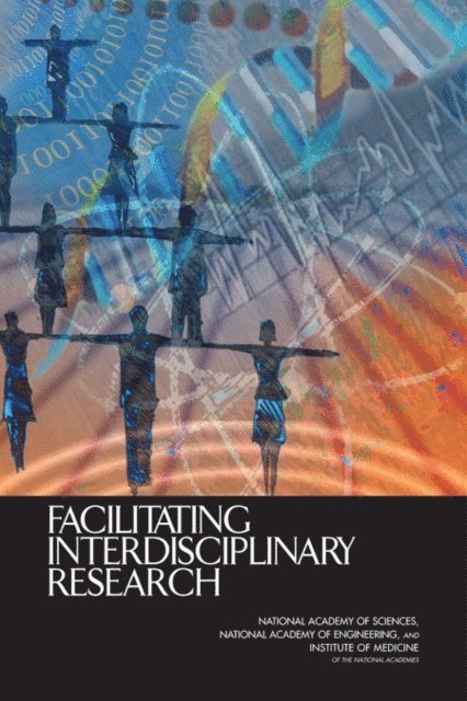 Committee on Facilitating Interdisciplinary Research, and Public Policy Committee on Science, Engineering, National Academy of Sciences, National Academy of Engineering, Institute of Medicine - Facilitating Interdisciplinary Research, E-bok