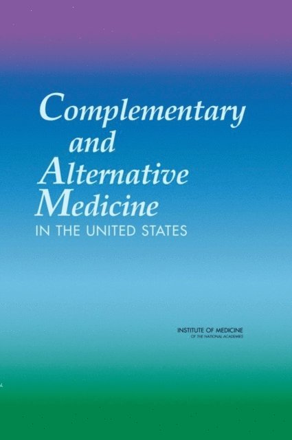 Committee on the Use of Complementary and Alternative Medicine by the American Public, Board on Health Promotion and Disease Prevention, Institute of Medicine - Complementary and Alternative Medicine in the United States, E-bok