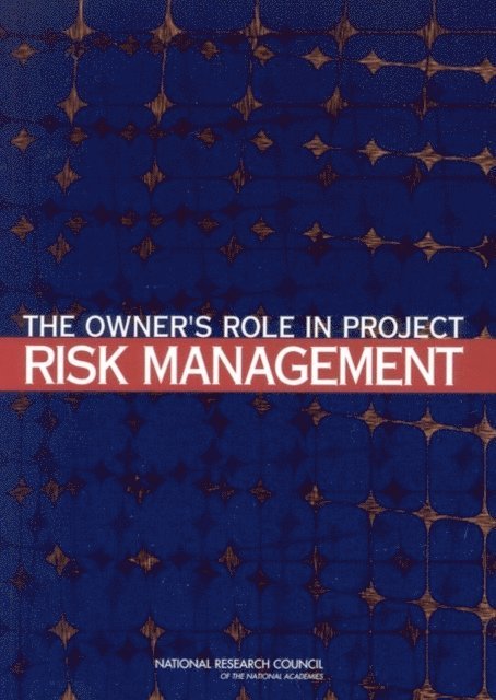 Committee for Oversight and Assessment of U.S. Department of Energy Project Management, Board on Infrastructure and the Constructed Environment, Division on Engineering and Physical Sciences, National Research Council - Owner's Role in Project Risk Management, E-bok