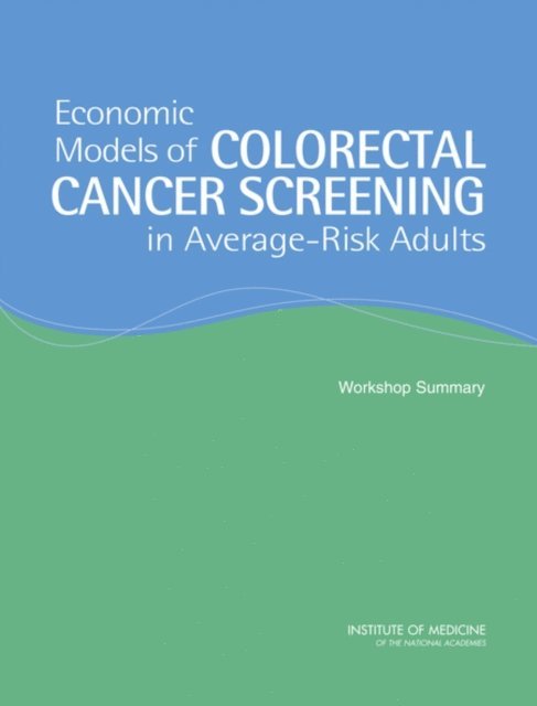 National Cancer Policy Board, and Economic Policy Board on Science, Technology, Policy and Global Affairs, Institute of Medicine, National Research Council, Michael Pignone, Louise Russell, Judith Wagner - Economic Models of Colorectal Cancer Screening in Average-Risk Adults, E-bok