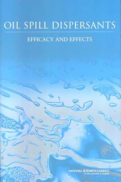 Committee on Understanding Oil Spill Dispersants: Efficacy and Effects, Ocean Studies Board, Division on Earth and Life Studies, National Research Council - Oil Spill Dispersants, E-bok