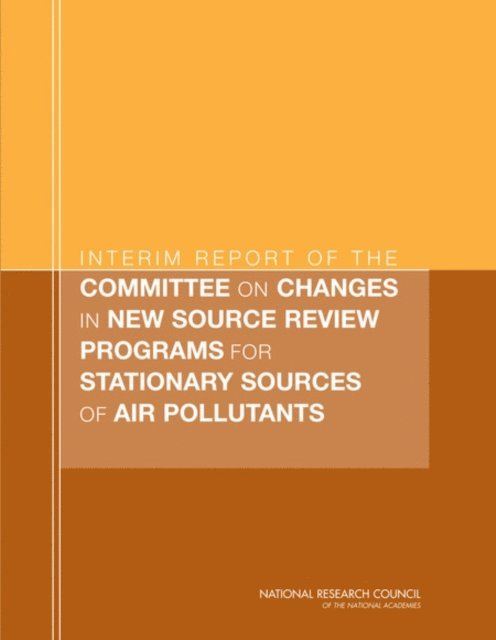 Committee on Changes in New Source Review Programs for Stationary Sources of Air Pollutants, Board on Environmental Studies and Toxicology, Division on Earth and Life Studies, National Research Council - Interim Report of the Committee on Changes in New Source Review Programs for Stationary Sources of Air Pollutants, E-bok