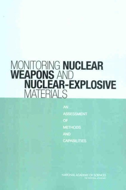 Committee on International Security and Arms Control, Policy and Global Affairs, National Research Council - Monitoring Nuclear Weapons and Nuclear-Explosive Materials, E-bok