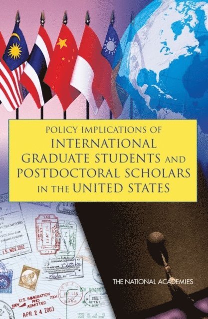 Committee on Policy Implications of International Graduate Students and Postdoctoral Scholars in the United States, and Public Policy Committee on Science, Engineering, Board on Higher Education and Workforce, Policy and Global Affairs, National Research Council - Policy Implications of International Graduate Students and Postdoctoral Scholars in the United States, E-bok