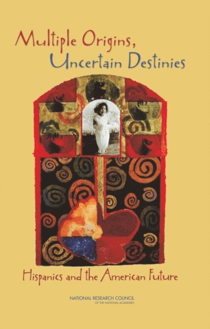 Panel on Hispanics in the United States, Committee on Population, Division of Behavioral and Social Sciences and Education, National Research Council, Marta Tienda, Faith Mitchell - Multiple Origins, Uncertain Destinies, E-bok