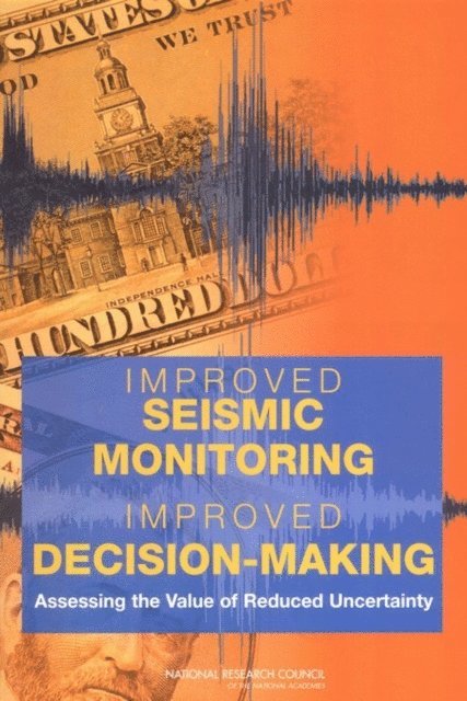 Committee on the Economic Benefits of Improved Seismic Monitoring, Committee on Seismology and Geodynamics, Board on Earth Sciences and Resources, Division on Earth and Life Studies, National Research Council - Improved Seismic Monitoring - Improved Decision-Making, E-bok