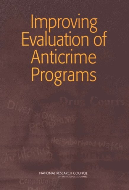 Committee on Improving Evaluation of Anti-Crime Programs, Committee on Law and Justice, Division of Behavioral and Social Sciences and Education, National Research Council - Improving Evaluation of Anticrime Programs, E-bok
