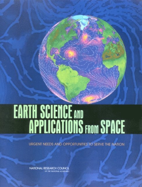 Committee on Earth Science and Applications from Space: A Community Assessment and Strategy for the Future, Space Studies Board, Division on Engineering and Physical Sciences, National Research Council - Earth Science and Applications from Space, E-bok