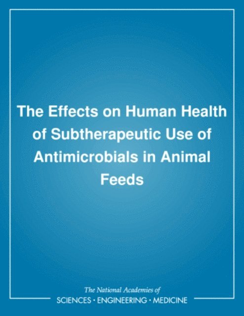 Committee to Study the Human Health Effects of Subtherapeutic Antibiotic Use in Animal Feeds, Commission on Life Sciences, Division of Medical Sciences, Division on Earth and Life Studies, National Research Council - Effects on Human Health of Subtherapeutic Use of Antimicrobials in Animal Feeds, E-bok