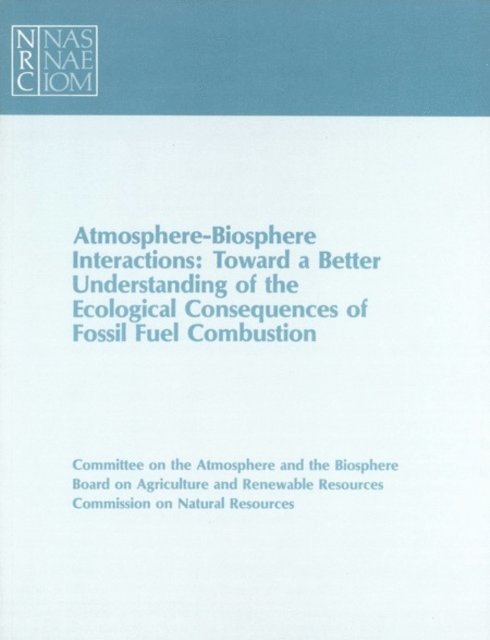 Committee on the Atmosphere and the Biosphere, Commission on Natural Resources, Board on Agriculture and Renewable Resources, Division on Engineering and Physical Sciences, National Research Council - Atmosphere-Biosphere Interactions, E-bok