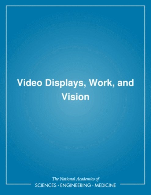 Panel on Impact of Video Viewing on Vision of Workers, Committee on Vision, Commission on Behavioral and Social Sciences and Education, Division of Behavioral and Social Sciences and Education, National Research Council - Video Displays, Work, and Vision, E-bok