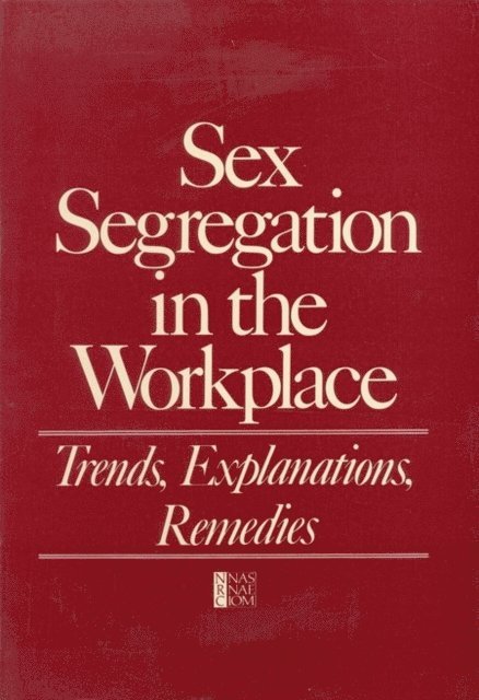 Committee on Women's Employment and Related Social Issues, Commission on Behavioral and Social Sciences and Education, National Research Council, Barbara F. Reskin - Sex Segregation in the Workplace, E-bok