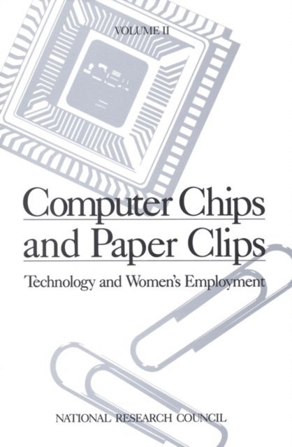 Panel on Technology and Women's Employment, Committee on Women's Employment and Related Social Issues, Commission on Behavioral and Social Sciences and Education, National Research Council - Computer Chips and Paper Clips, E-bok