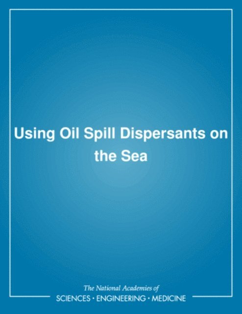 Committee on Effectiveness of Oil Spill Dispersants, Marine Board, Commission on Engineering and Technical Systems, Division on Engineering and Physical Sciences, National Research Council - Using Oil Spill Dispersants on the Sea, E-bok