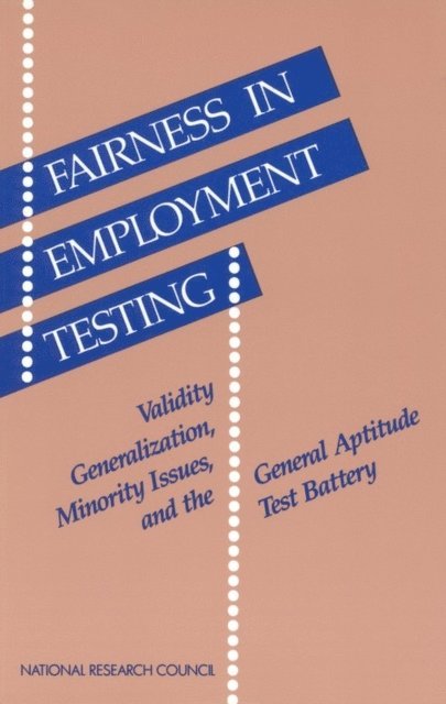 Committee on the General Aptitude Test Battery, Commission on Behavioral and Social Sciences and Education, Division of Behavioral and Social Sciences and Education, National Research Council, John A. Hartigan, Alexandra K. Wigdor - Fairness in Employment Testing, E-bok