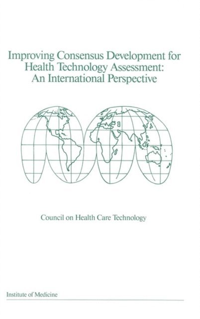 Council on Health Care Technology, Institute of Medicine - Improving Consensus Development for Health Technology Assessment, E-bok