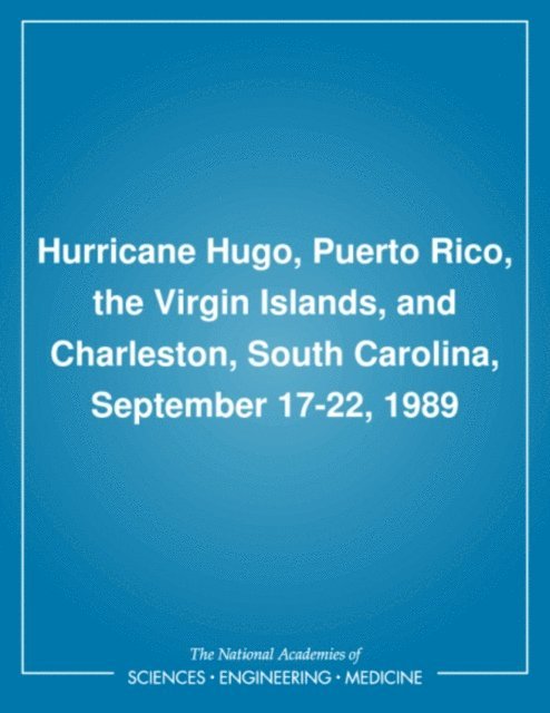 Committee on Natural Disasters, Board on Natural Disasters, Commission on Engineering and Technical Systems, Division on Engineering and Physical Sciences, National Research Council - Hurricane Hugo, Puerto Rico, the Virgin Islands, and Charleston, South Carolina, September 17-22, 1989, E-bok