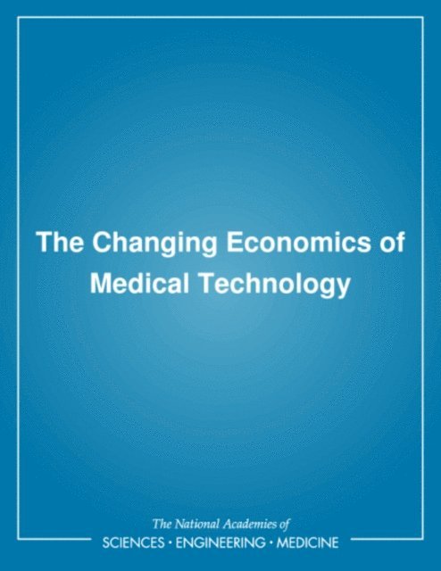 Committee on Technological Innovation in Medicine, Institute of Medicine, Annetine C. Gelijns, Ethan A. Halm - Changing Economics of Medical Technology, E-bok