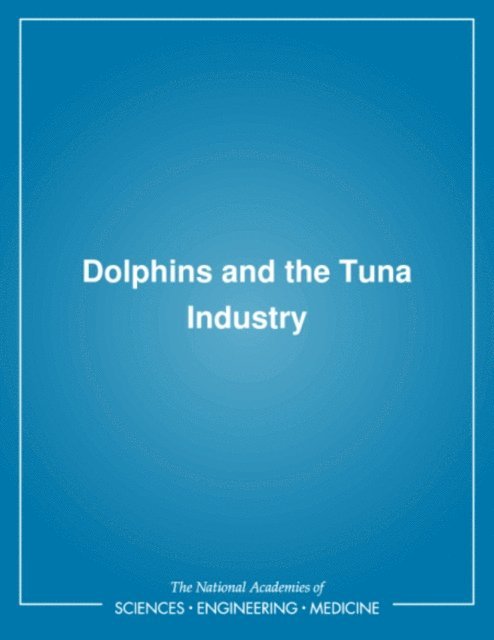 Committee on Reducing Porpoise Mortality from Tuna Fishing, Board on Biology, Board on Environmental Studies and Toxicology, Commission on Life Sciences, Division on Earth and Life Studies, National Research Council - Dolphins and the Tuna Industry, E-bok