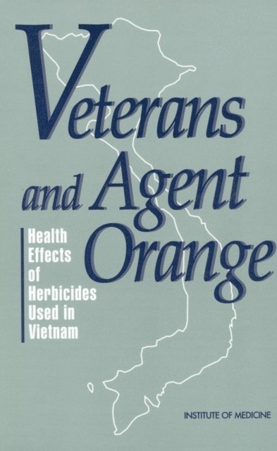 Committee to Review the Health Effects in Vietnam Veterans of Exposure to Herbicides, Institute of Medicine - Veterans and Agent Orange, E-bok
