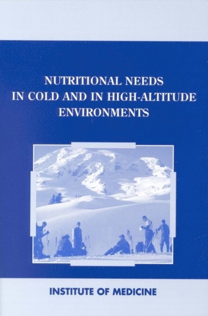 Committee on Military Nutrition Research, Institute of Medicine, Bernadette M. Marriott, Sydne J. Carlson - Nutritional Needs in Cold and High-Altitude Environments, E-bok
