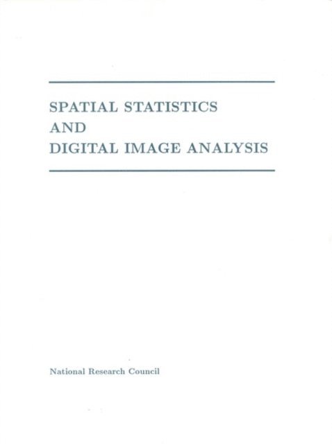 Panel on Spatial Statistics and Image Processing, Board on Mathematical Sciences, and Applications Commission on Physical Sciences, Mathematics, Division on Engineering and Physical Sciences, National Research Council - Spatial Statistics and Digital Image Analysis, E-bok