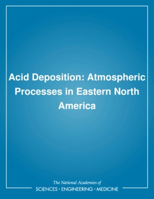 Committee on Atmospheric Transport and Chemical Transformation in Acid Precipitation, Environmental Studies Board, and Applications Commission on Physical Sciences, Mathematics, Division on Engineering and Physical Sciences, National Research Council - Acid Deposition, E-bok