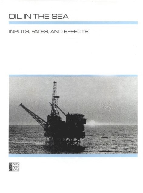 Steering Committee for the Petroleum in the Marine Environment Update, and Applications Commission on Physical Sciences, Mathematics, Division on Engineering and Physical Sciences, National Research Council - Oil in the Sea, E-bok