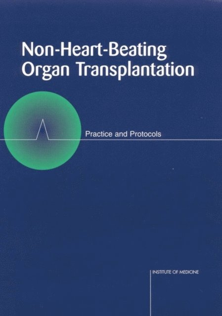 Committee on Non-Heart-Beating Transplantation II: The Scientific and Ethical Basis for Practice and Protocols, Division of Health Care Services, Institute of Medicine - Non-Heart-Beating Organ Transplantation, E-bok