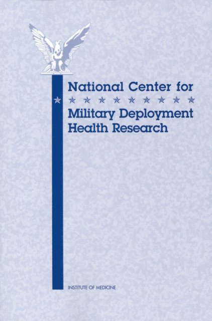 Committee on a National Center on War-Related Illnesses and Postdeployment Health Issues, Institute of Medicine, Lyla M. Hernandez, Catharyn T. Liverman, Merwyn R. Greenlick - National Center for Military Deployment Health Research, E-bok