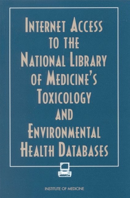 Committee on Internet Access to the National Library of Medicine's Toxicology and Environmental Health Databases, Institute of Medicine, Catharyn T. Liverman, Carolyn E. Fulco, Howard M. Kipen - Internet Access to the National Library of Medicine's Toxicology and Environmental Health Databases, E-bok